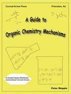 A Guide to Organic Chemistry Mechanisms, with Conventional Curved Arrows