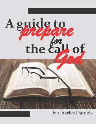 A guide to prepare for the call of God - Daniels, Charles