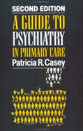A Guide to Psychiatry in Primary Care - Casey, Patricia