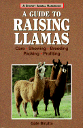 A Guide to Raising Llamas: Care, Showing, Breeding, Packing, Profiting