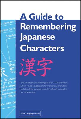 A Guide to Remembering Japanese Characters: All the Kanji Characters Needed to Learn Japanese and Ace the Japanese Language Proficiency Test - Henshall, Kenneth G