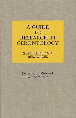 A Guide to Research in Gerontology: Strategies and Resources - Zito, Dorothea R, and Zito, George V