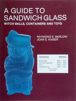 A Guide to Sandwich Glass: Witch Balls, Containers and Toys, with Values from Vol. 3 - Barlow, Raymond E