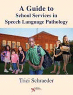 A Guide to School Services in Speech-Language Pathology - Scraeder, Trici, and Schraeder, Trici