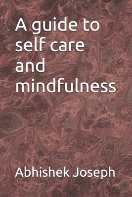 A guide to self care and mindfulness: Exploring the World of Passions - Joseph, Abhishek