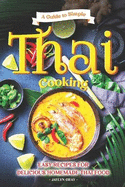 A Guide to Simple Thai Cooking: Easy Recipes for Delicious Homemade Thai Food