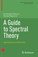 A Guide to Spectral Theory: Applications and Exercises