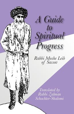 A Guide to Spiritual Progress - Moshe Leib of Sassov, and Schachter-Shalomi, Zalman, Rabbi (Translated by)