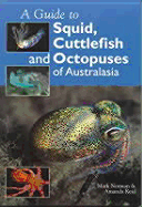 A Guide to Squid, Cuttlefish and Octopuses of Australasia