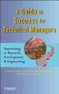 A Guide to Success for Technical Managers: Supervising in Research, Development, and Engineering
