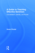 A Guide to Teaching Effective Seminars: Conversation, Identity, and Power