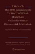 A Guide to the 2006 Amendments to the Uncitral Model Law on International Commercial Arbitration: Legislative History and Commentary: Legislative History and Commentary