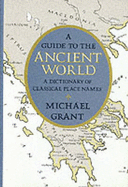 A Guide to the Ancient World: A Dictionary of Classical Place Names - Grant, Michael