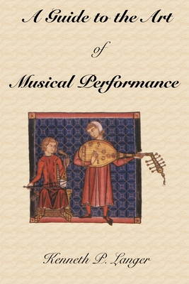 A Guide to the Art of Musical Performance - Langer, Kenneth P