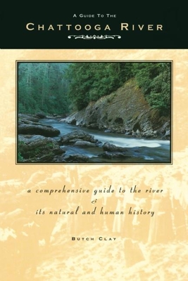 A Guide to the Chattooga River: A Comprehensive Guide to the River and Its Natural and Human History - Clay, Butch