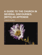 A Guide to the Church in Several Discourses. [With] an Appendix - Daubeny, Charles