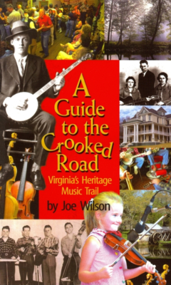 A Guide to the Crooked Road: Virginia's Heritage Music Trail - Wilson, Joe