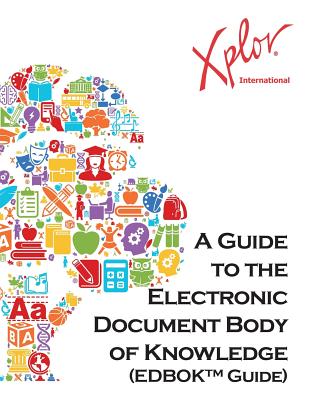 A Guide to the Electronic Document Body of Knowledge - Xplor International (Compiled by), and McGrew, Pat (Editor)