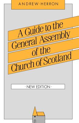 A Guide to the General Assembly of the Church of Scotland - Herron, Andrew