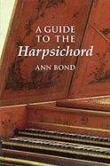 A Guide to the Harpsichord - Bond, Ann