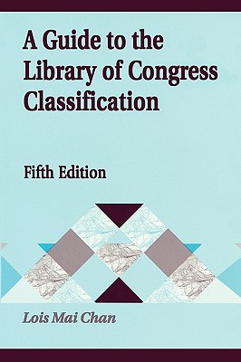 A Guide to the Library of Congress Classification - Chan, Lois Mai