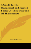 A Guide To The Manuscript and Printed Books Of The First Folio Of Shakespeare - British Museum