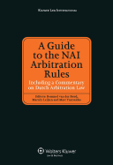 A Guide to the NAI Arbitration Rules: Including a Commentary Law on Dutch Arbitration Law