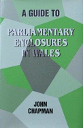 A Guide to the Parliamentary Enclosures in Wales