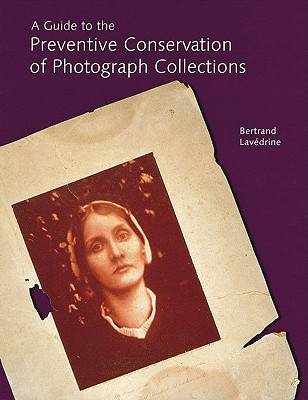 A Guide to the Preventive Conservation of Photograph Collections - Lavdrine, Bertrand, and Gandolfo, Jean-Paul, and Monod, Sibylle