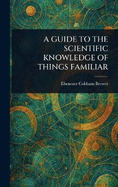A Guide to the Scientific Knowledge of Things Familiar