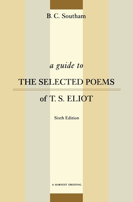 A Guide to the Selected Poems of T.S. Eliot: Sixth Edition - Southam, B C, Mr.
