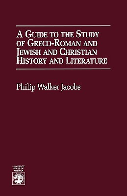 A Guide to the Study of Greco-Roman and Jewish: and Christian History and Literature - Jacobs, Philip Walker