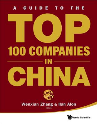 A Guide to the Top 100 Companies in China - Zhang, Wenxian, Dr., PH.D. (Editor), and Alon, Ilan (Editor)