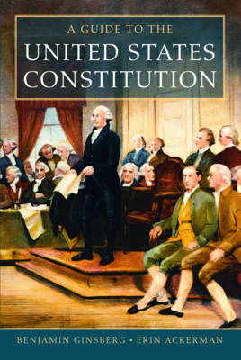 A Guide to the United States Constitution - Ginsberg, Benjamin, and Ackerman, Erin