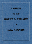 A Guide to the works and remains of Benjamin Wills Newton