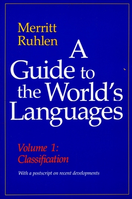 A Guide to the World's Languages: Volume I, Classification - Ruhlen, Merritt