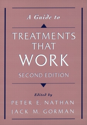 A Guide to Treatments That Work - Nathan, Peter, Pmp (Editor), and Gorman, Jack M, M.D. (Editor)