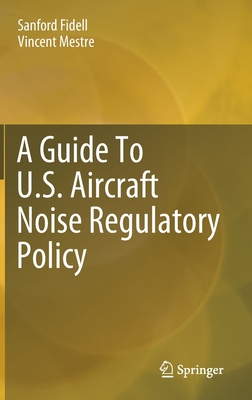 A Guide to U.S. Aircraft Noise Regulatory Policy - Fidell, Sanford, and Mestre, Vincent