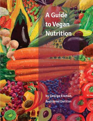 A Guide to Vegan Nutrition - Eisman, George