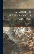 A Guide to Water Colour Painting