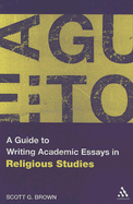 A Guide to Writing Academic Essays in Religious Studies - Brown, Scott G