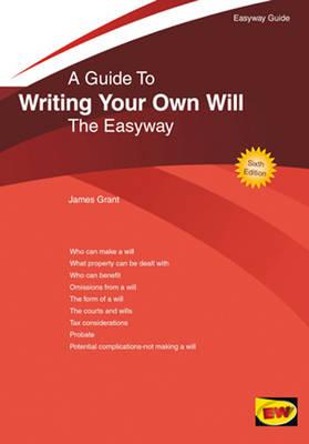 A Guide To Writing Your Own Will: The Easyway - Grant, James