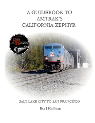 A Guidebook to Amtrak's(r) California Zephyr: Salt Lake City to San Francisco - Hoffman, Eva