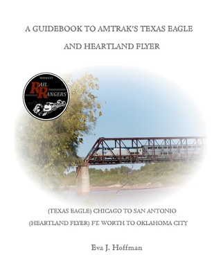 A Guidebook to Amtrak's(r) Texas Eagle: Chicago to San Antonio: (Also Covers the Heartland Flyer: Ft. Worth to Oklahoma City) - Hoffman, Eva