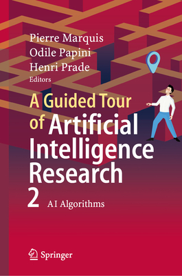 A Guided Tour of Artificial Intelligence Research: Volume II: AI Algorithms - Marquis, Pierre (Editor), and Papini, Odile (Editor), and Prade, Henri (Editor)