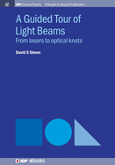 A Guided Tour of Light Beams: From Lasers to Optical Knots