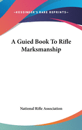 A Guied Book To Rifle Marksmanship