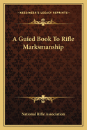 A Guied Book to Rifle Marksmanship