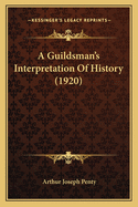 A Guildsman's Interpretation Of History (1920)