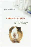 A Guinea Pig's History of Biology - Endersby, Jim